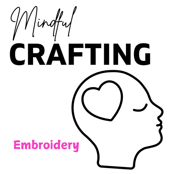 Embroidery - Mindful Crafting Workshop